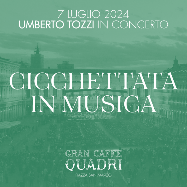 GRANCAFFÈ QUADRI | CICCHETTATA IN MUSICA - UMBERTO TOZZI - 7 LUGLIO