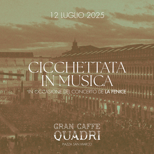 GRAN CAFFÈ QUADRI | CICCHETTATA EN MUSIQUE – LA FENICE – 12 JULY